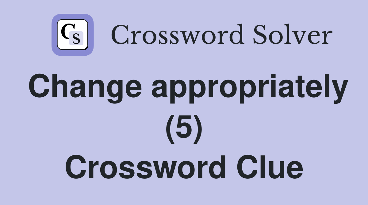 Change appropriately (5) Crossword Clue