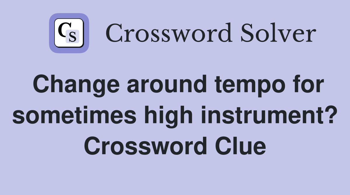 Change around tempo for sometimes high instrument? Crossword Clue