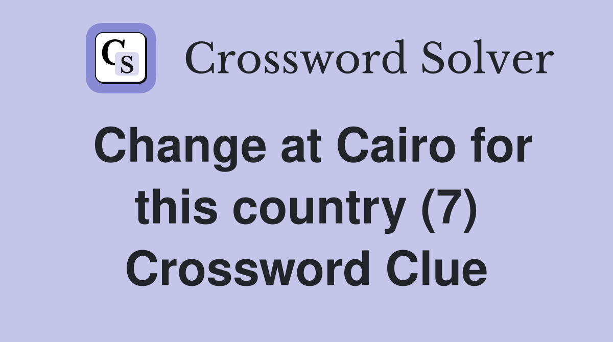 Change at Cairo for this country (7) Crossword Clue