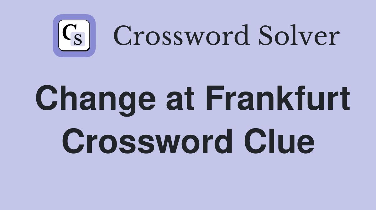 Change at Frankfurt Crossword Clue