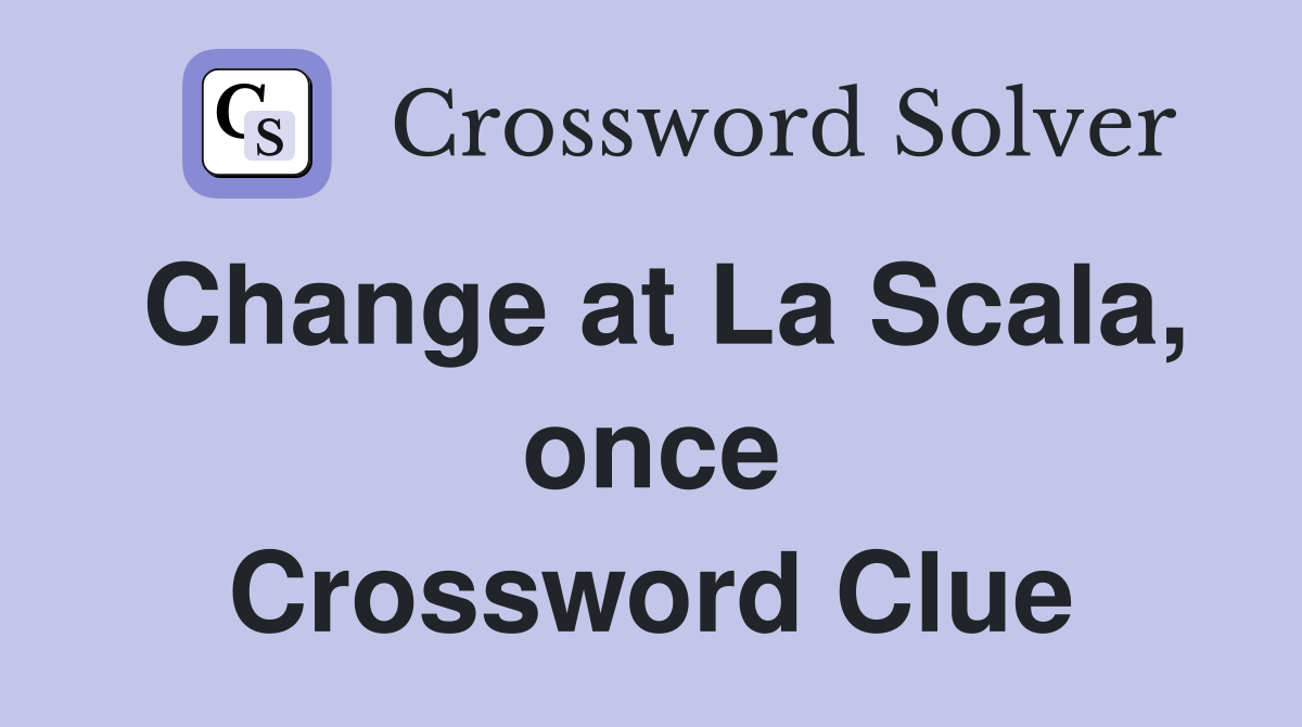 Change at La Scala, once Crossword Clue