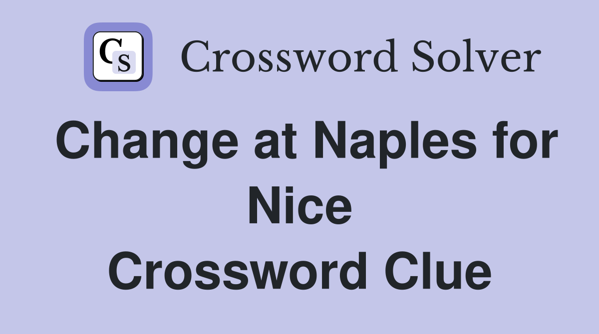 Change at Naples for Nice Crossword Clue