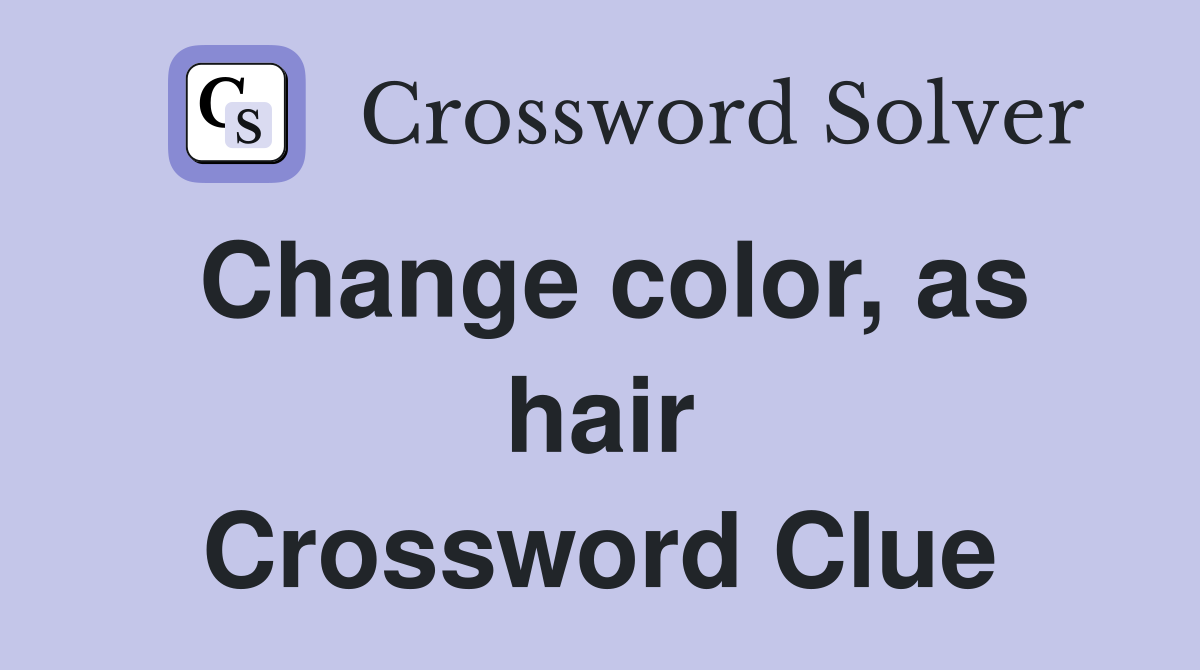 Change color, as hair Crossword Clue