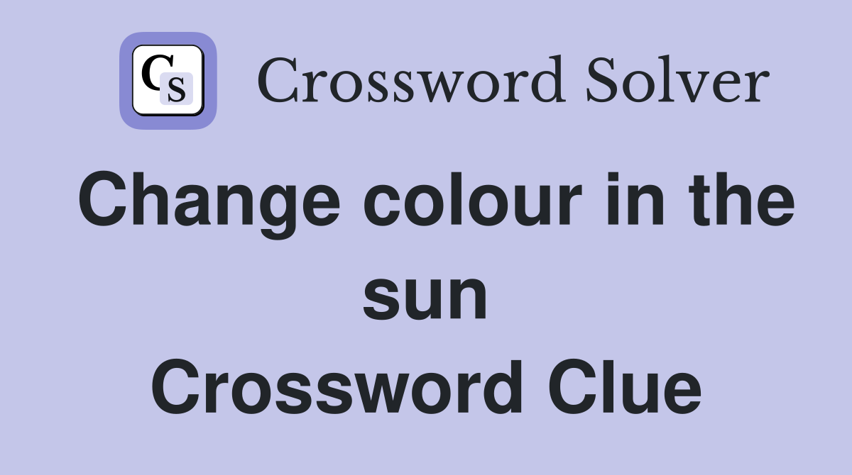 Change colour in the sun Crossword Clue