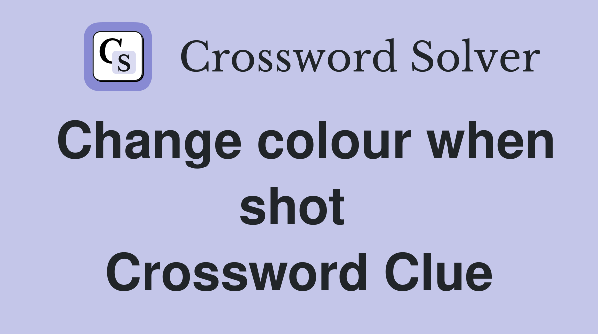 Change colour when shot  Crossword Clue
