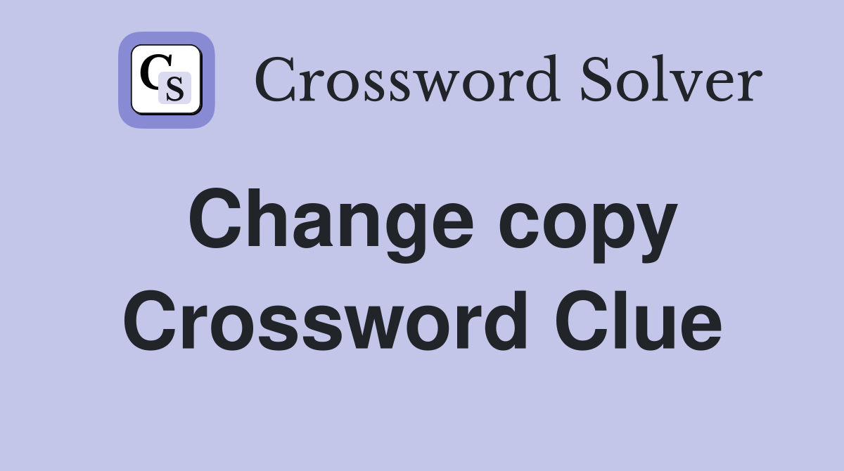 Change copy Crossword Clue
