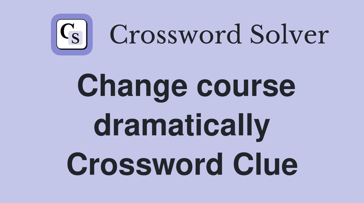 Change course dramatically Crossword Clue