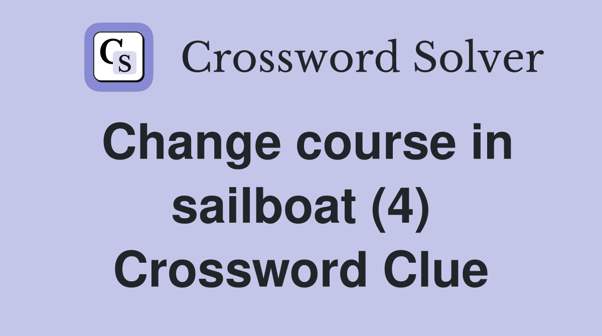 Change course in sailboat (4) Crossword Clue