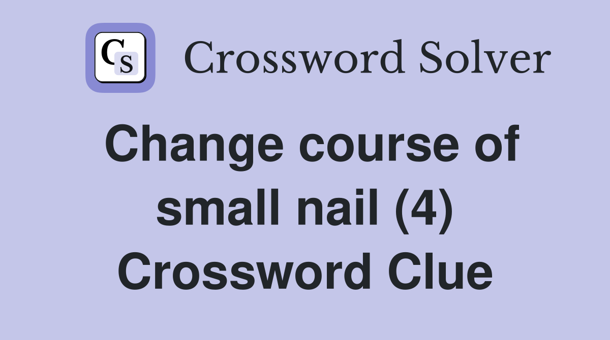 Change course of small nail (4) Crossword Clue