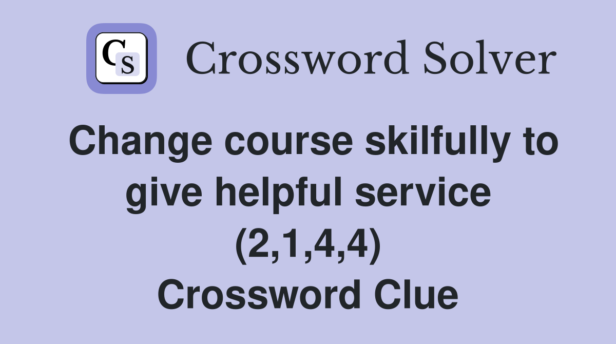 Change course skilfully to give helpful service (2,1,4,4) Crossword Clue