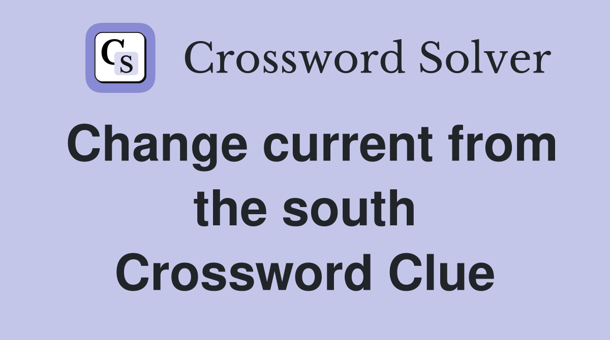 Change current from the south Crossword Clue