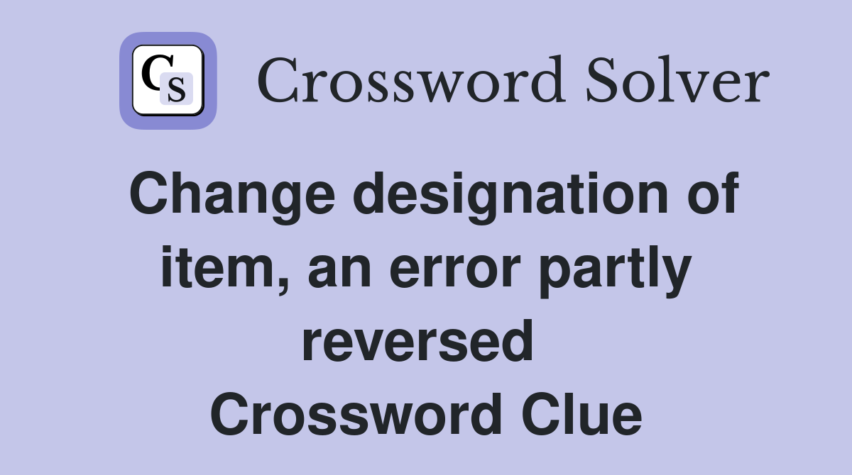 Change designation of item, an error partly reversed  Crossword Clue