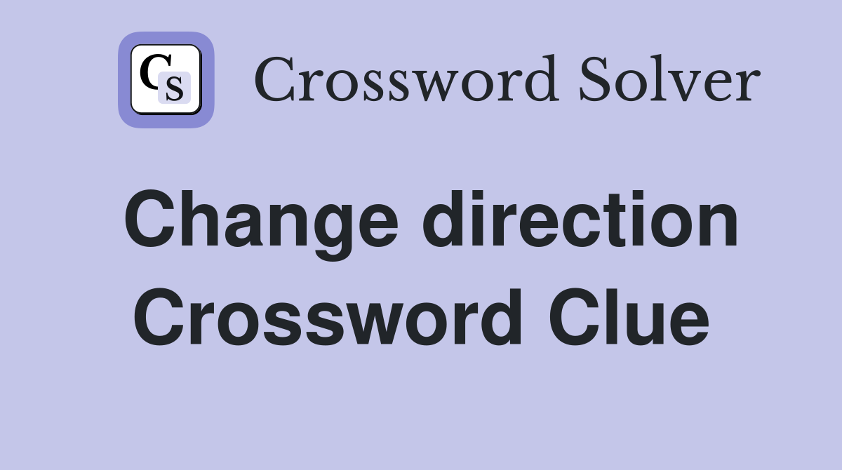 Change direction Crossword Clue Answers Crossword Solver