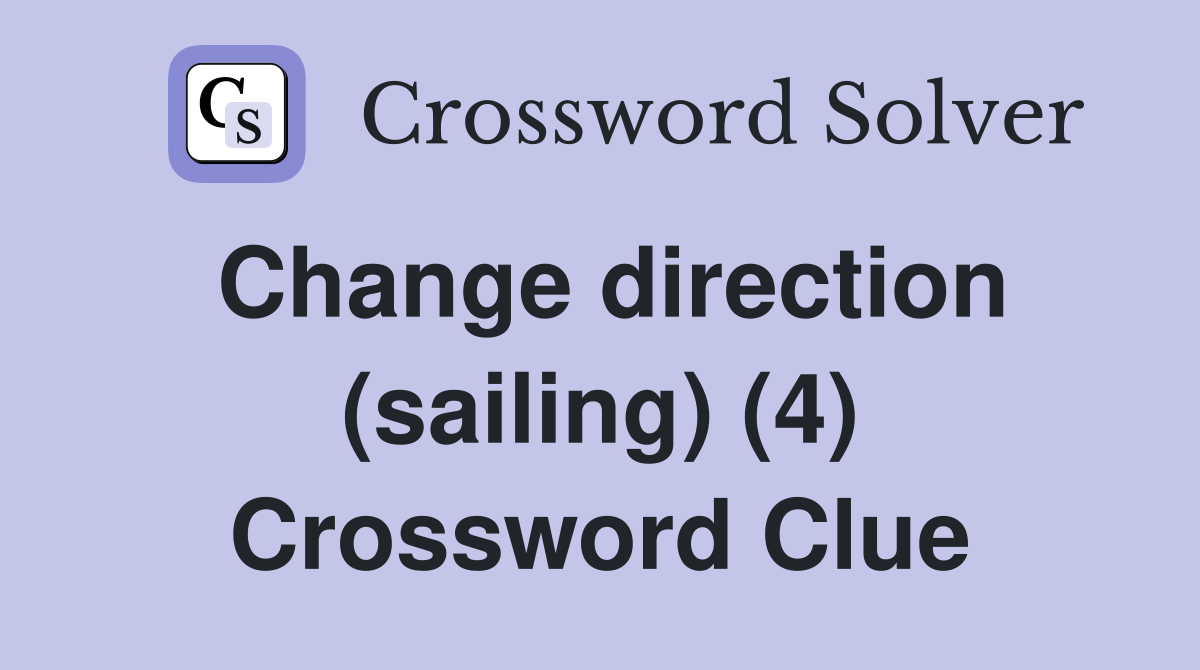 Change direction (sailing) (4) Crossword Clue