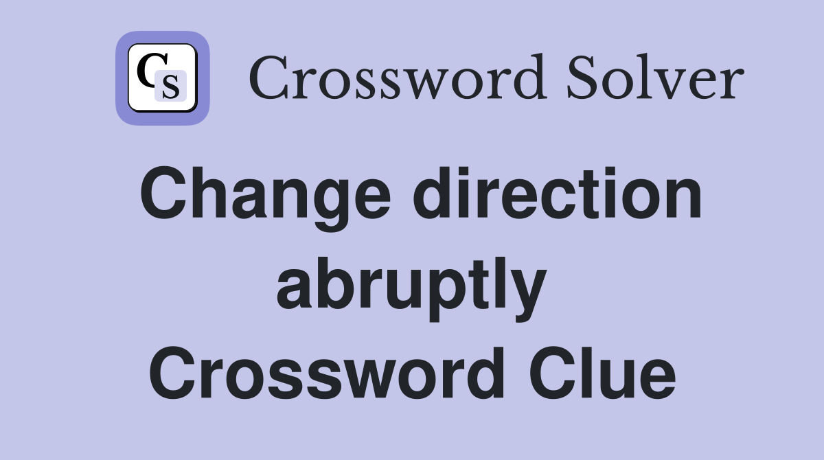 Change direction abruptly Crossword Clue