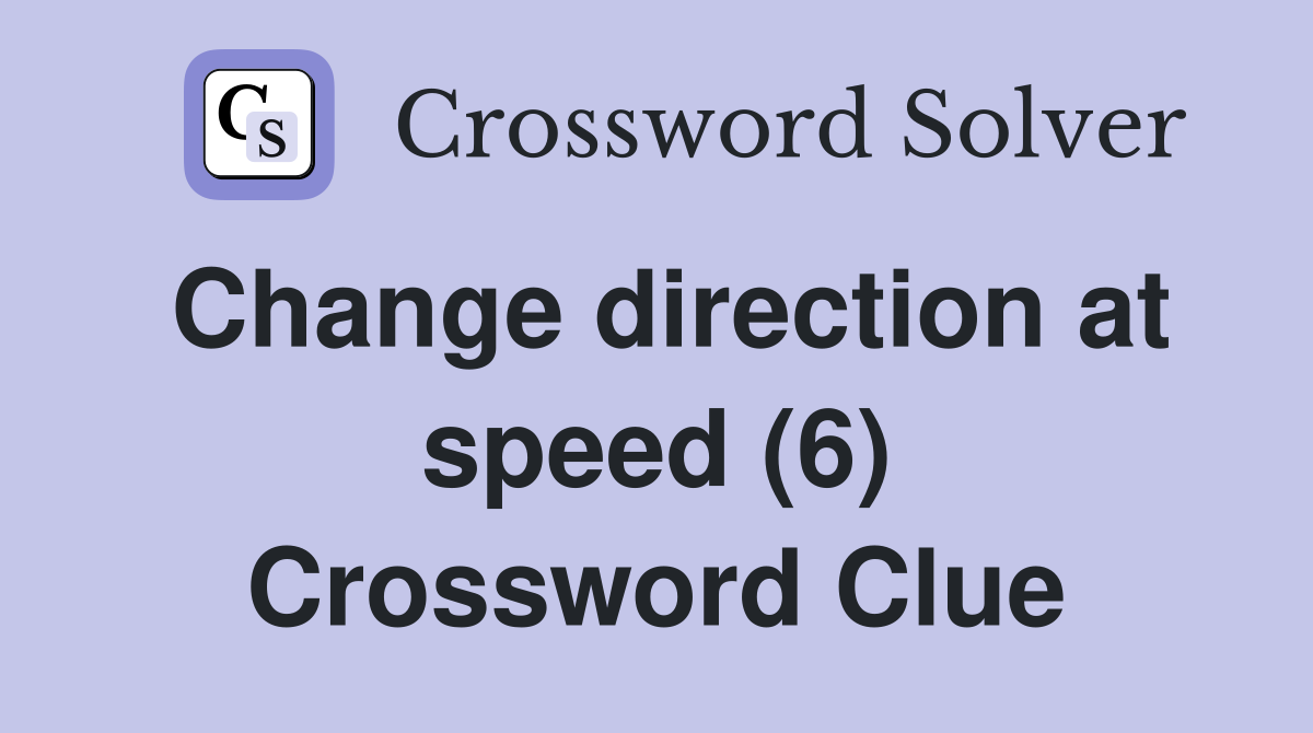 Change direction at speed (6) Crossword Clue
