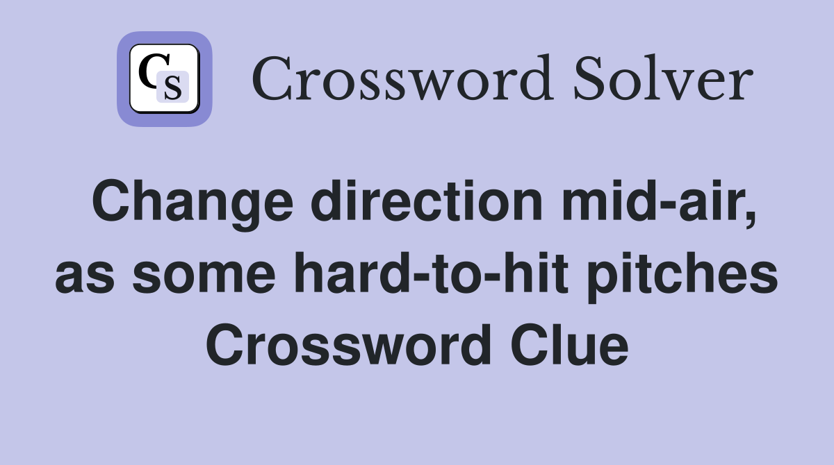 Change direction mid-air, as some hard-to-hit pitches Crossword Clue