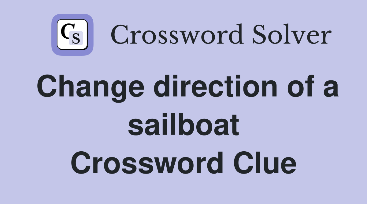 Change direction of a sailboat Crossword Clue