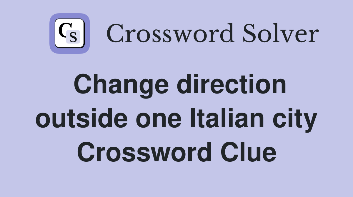 Change direction outside one Italian city Crossword Clue