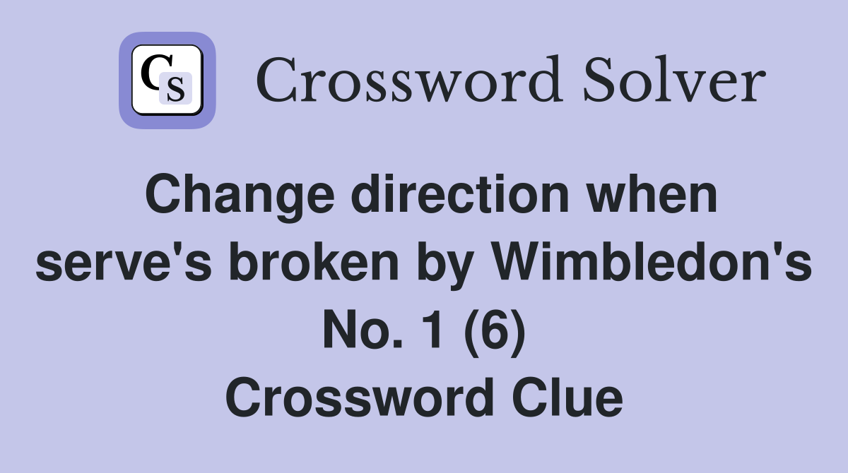 Change direction when serve's broken by Wimbledon's No. 1 (6) Crossword Clue