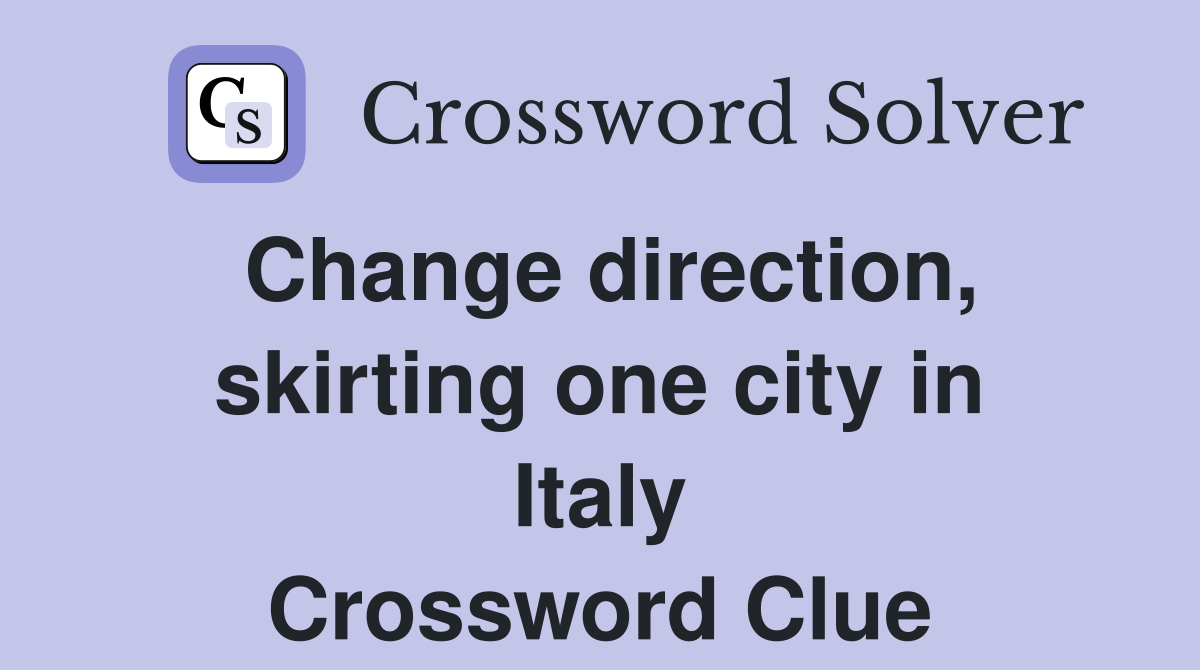 Change direction, skirting one city in Italy Crossword Clue