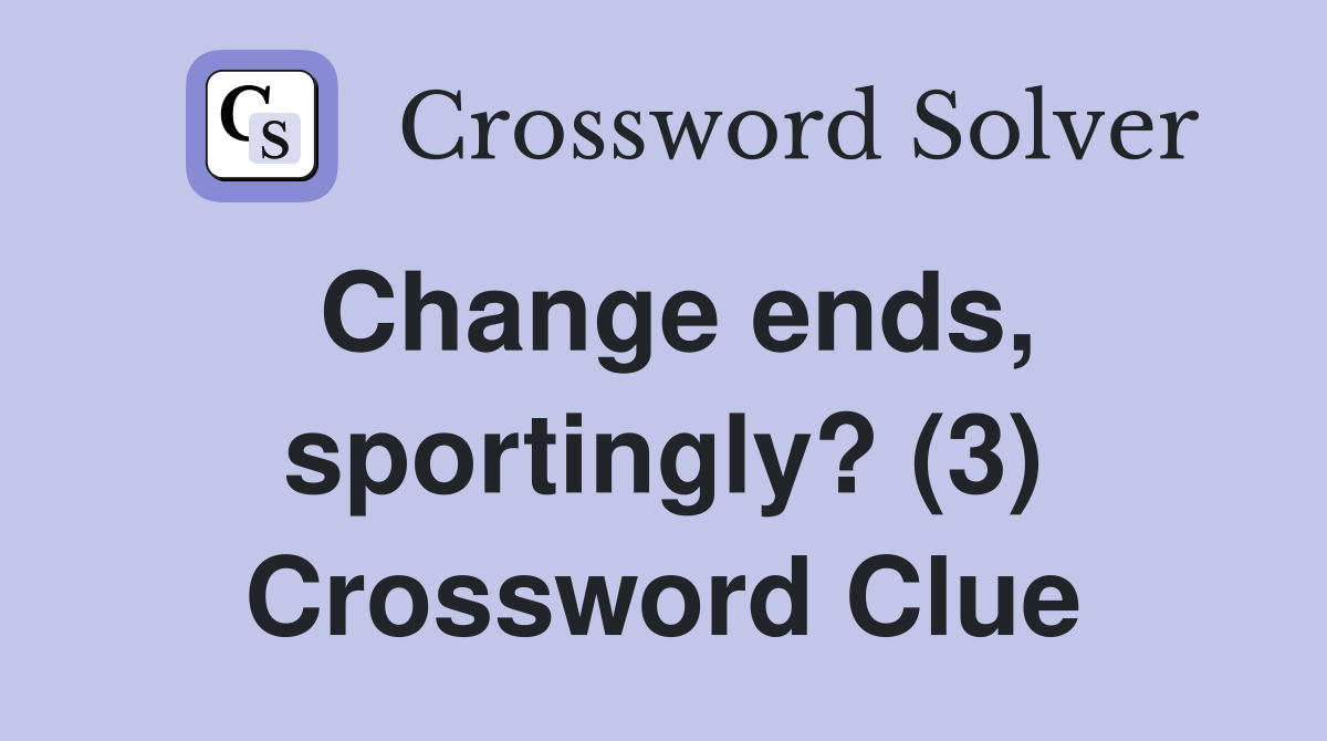 Change ends, sportingly? (3) Crossword Clue