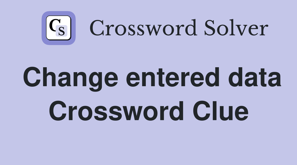 Change entered data Crossword Clue