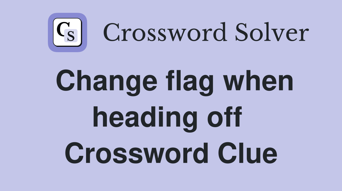 Change flag when heading off  Crossword Clue