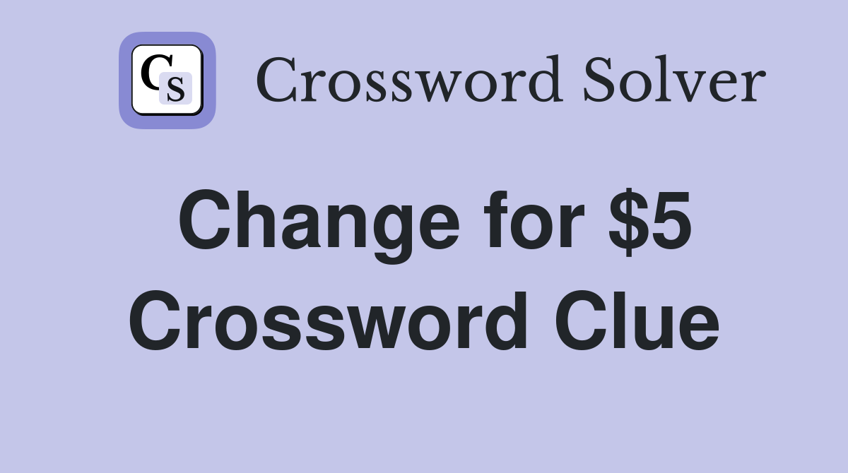 Change for $5 Crossword Clue