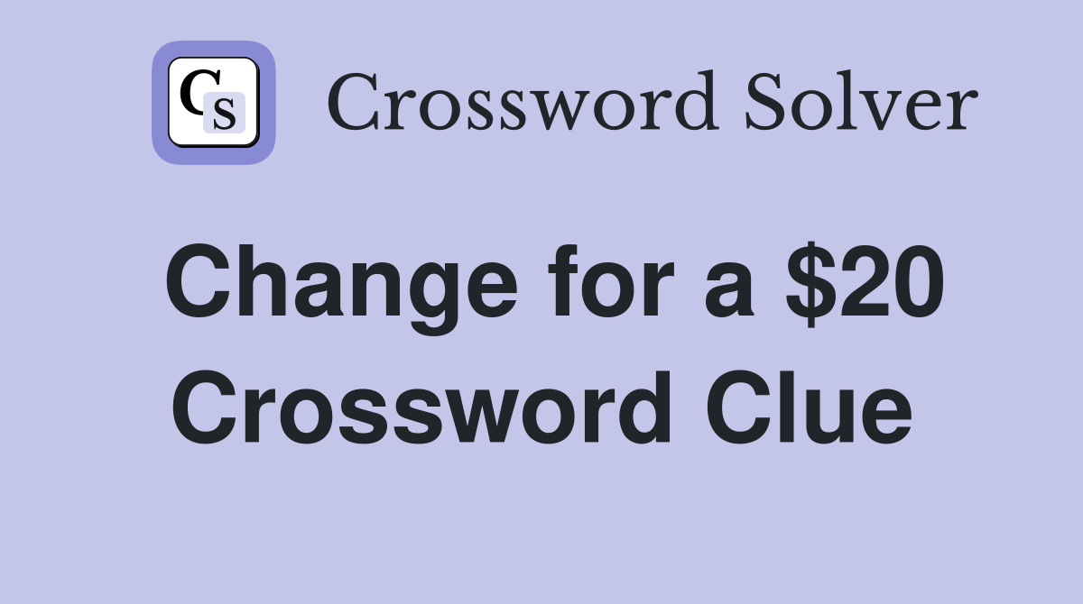 Change for a $20 Crossword Clue