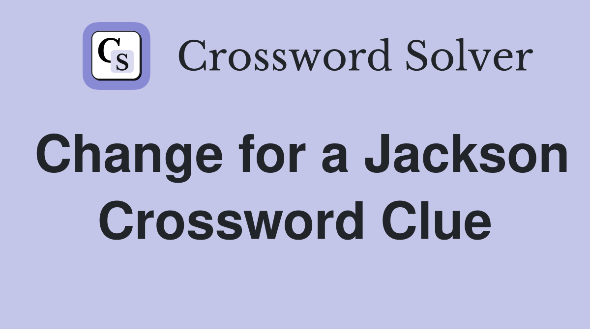 Change for a Jackson Crossword Clue