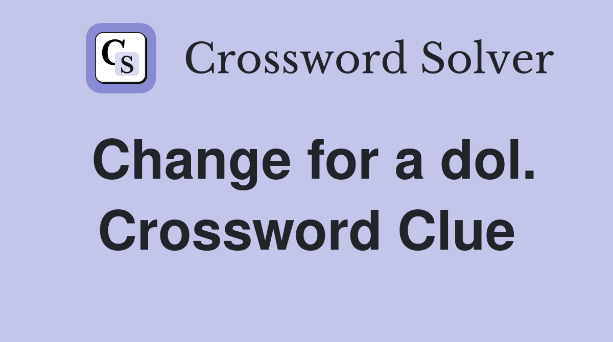 Change for a dol. Crossword Clue