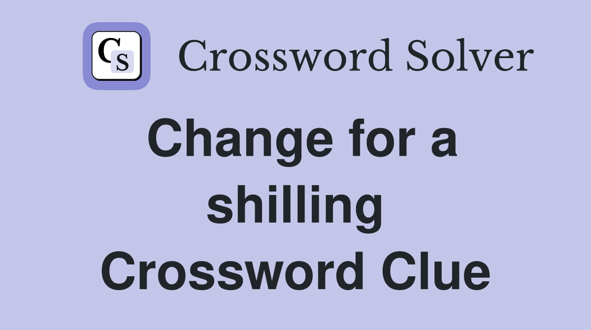 Change for a shilling Crossword Clue