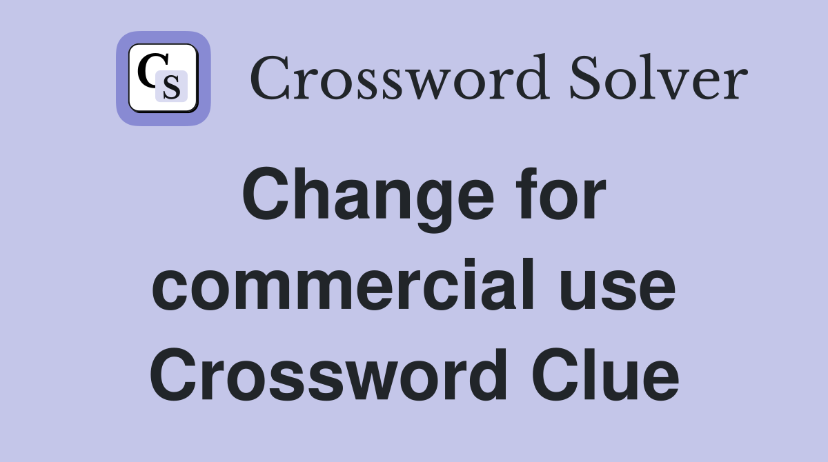 Change for commercial use Crossword Clue