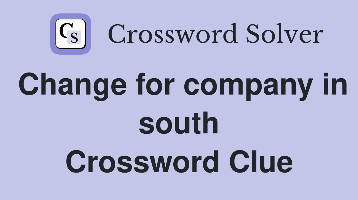 Change for company in south Crossword Clue