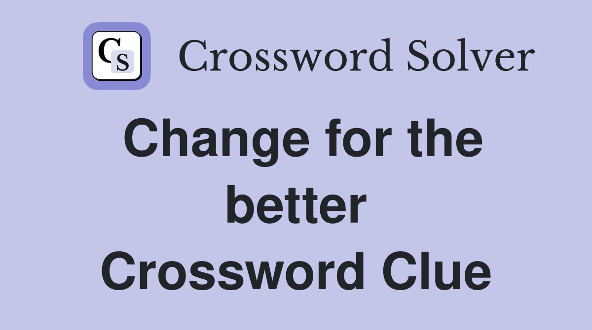 Change for the better - Crossword Clue Answers - Crossword Solver
