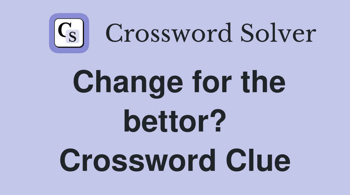 Change for the bettor? Crossword Clue