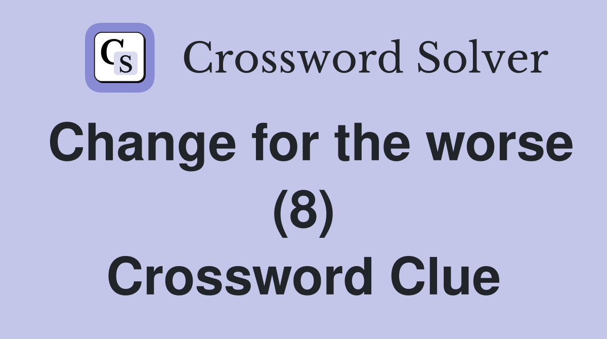 Change for the worse (8) Crossword Clue