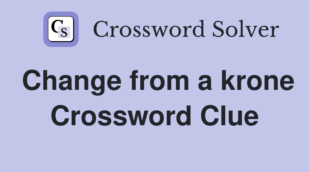 Change from a krone Crossword Clue