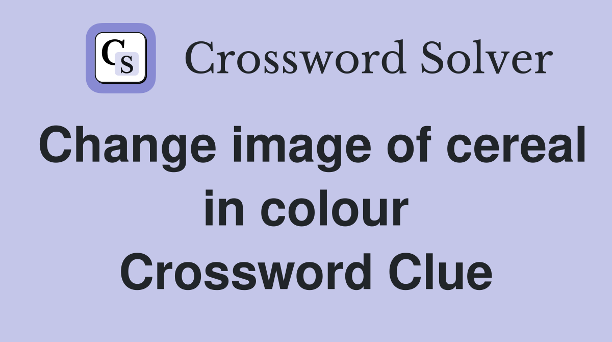 Change image of cereal in colour Crossword Clue
