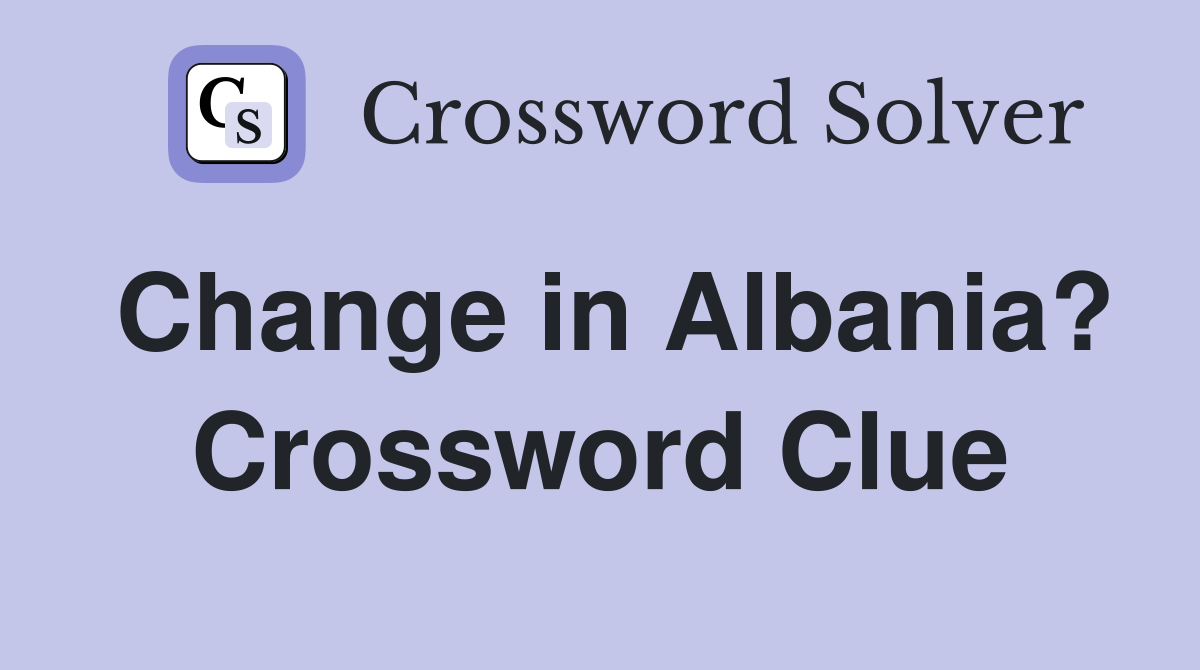 Change in Albania? Crossword Clue