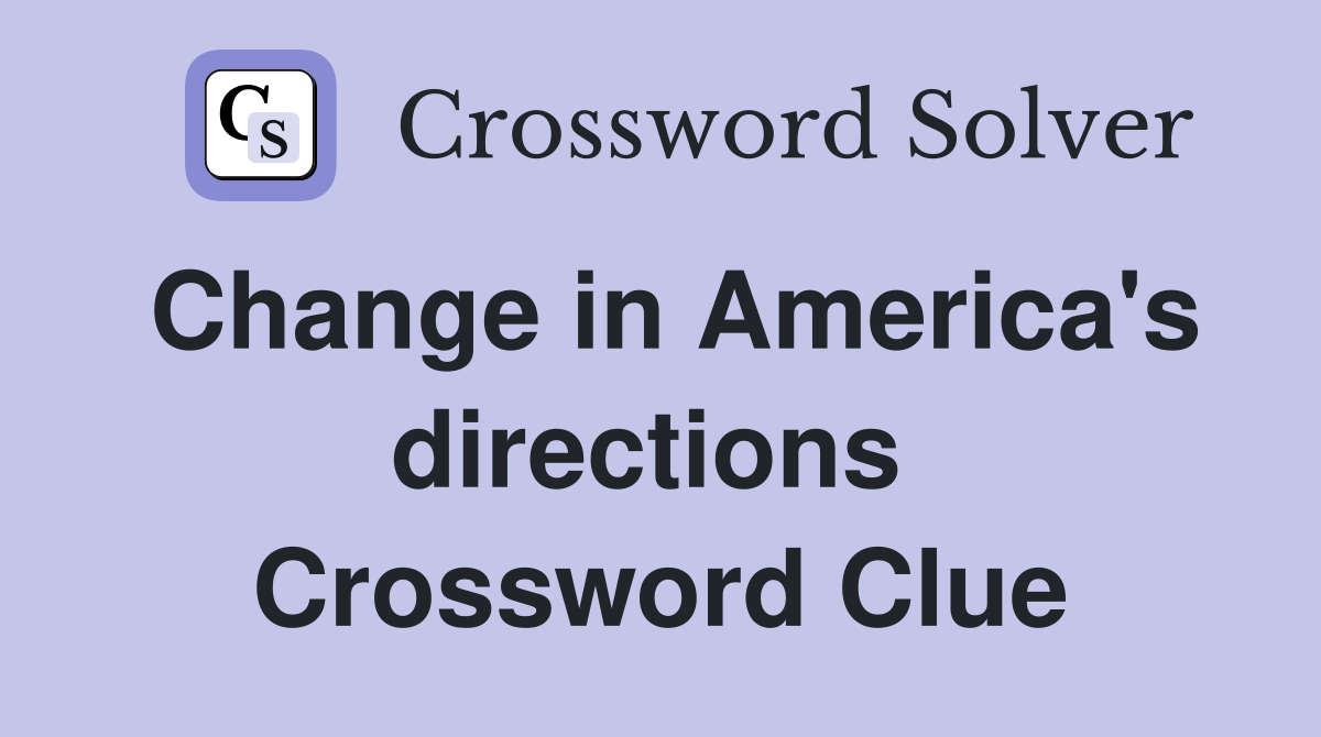 Change in America's directions  Crossword Clue
