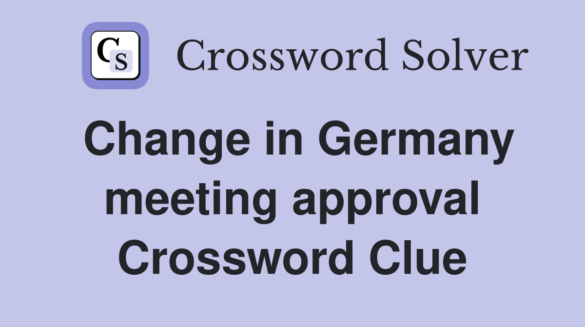 Change in Germany meeting approval Crossword Clue