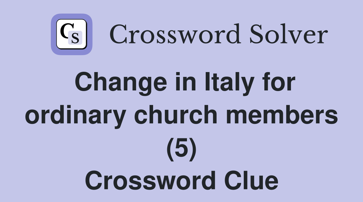 Change in Italy for ordinary church members (5) Crossword Clue
