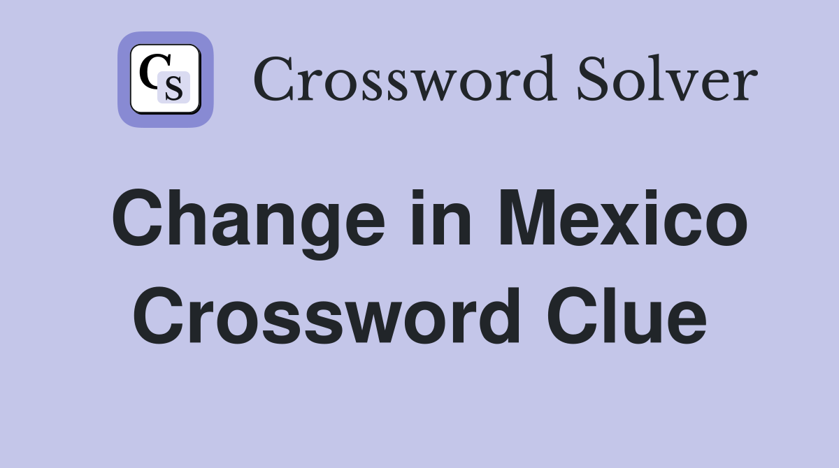 Change in Mexico Crossword Clue