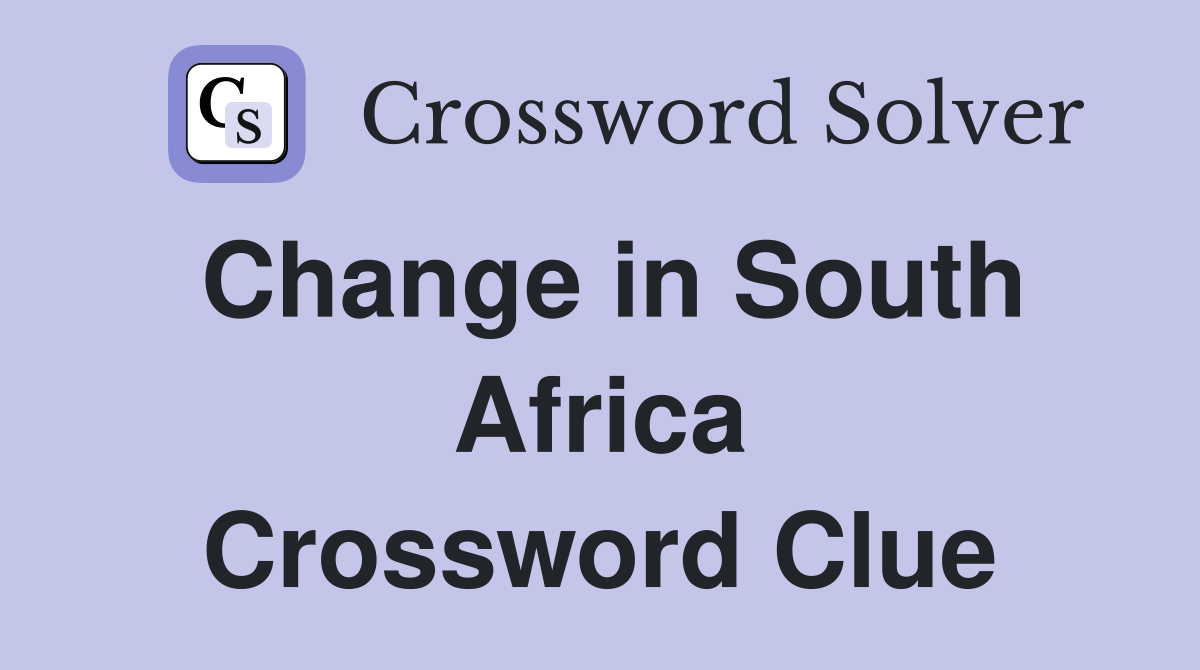Change in South Africa Crossword Clue