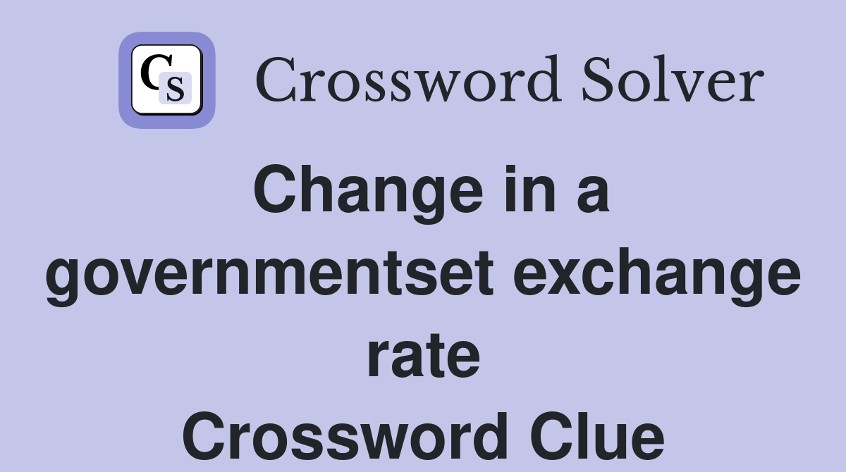 Change in a governmentset exchange rate Crossword Clue