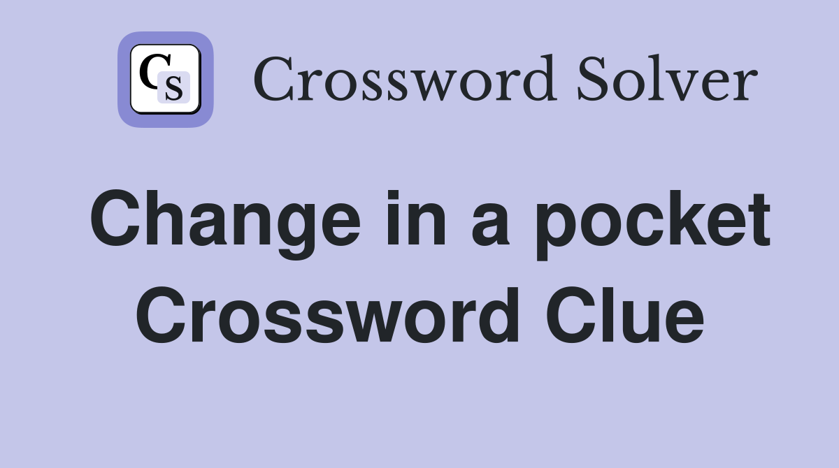 Change in a pocket Crossword Clue