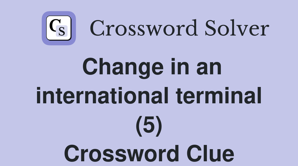 Change in an international terminal (5) Crossword Clue