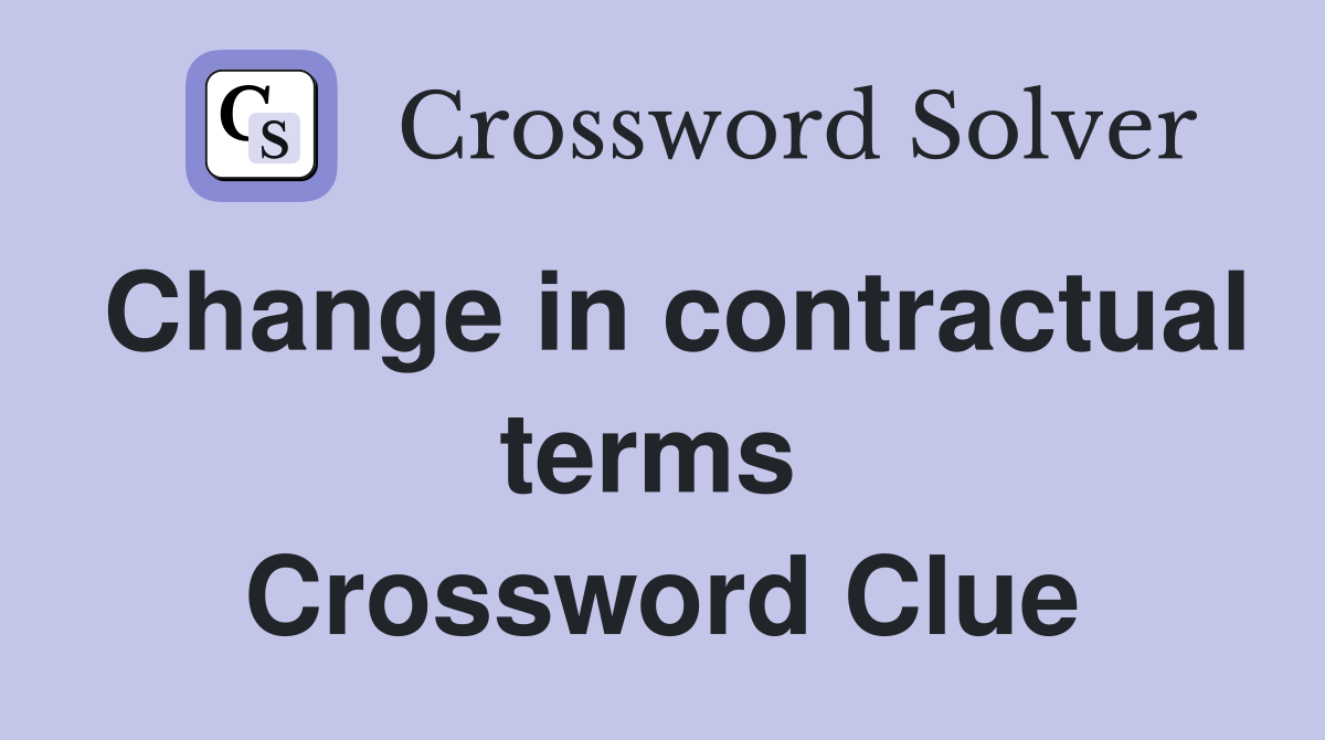 Change in contractual terms  Crossword Clue
